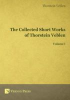The Collected Short Works of Thorstein Veblen - Volume I 1622732146 Book Cover