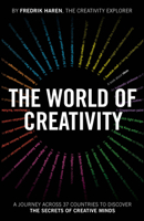 The World of Creativity: An Exploration of Human Creativity to Empower Your Own Creative Journey 1907312897 Book Cover