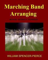 Marching Band Arranging: Methods, Materials, Techniques 1438266413 Book Cover