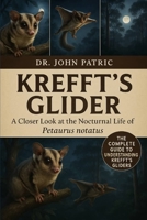 KREFFT’S GLIDER: "A Closer Look at the Nocturnal Life of Petaurus notatus” B0FSSM89M1 Book Cover