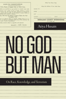 No God But Man: On Race, Knowledge, and Terrorism 1478028114 Book Cover