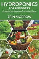 Hydroponics For Beginners: Essential Hydroponic Gardening Guide 1681271451 Book Cover