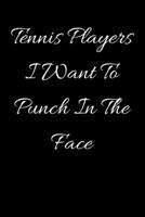 Tennis Players I Want To Punch In The Face 1657434400 Book Cover