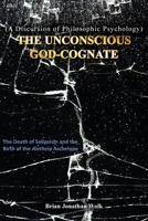 The Unconscious God-Cognate: The Death of Solipsism and the Birth of the Aletheia Archetype B0FFCP86V4 Book Cover