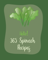 Hello! 365 Spinach Recipes: Best Spinach Cookbook Ever For Beginners [Book 1] B085RTHKBN Book Cover