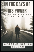 IN THE DAYS OF HIS POWER: RUNNING WITH THE SENT WORD B0DYVJSDCW Book Cover