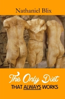 The Only Diet That Always Works 1463711182 Book Cover