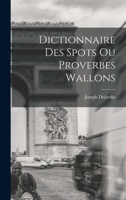 Dictionnaire des spots ou proverbes wallons 1016939752 Book Cover