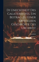 Di Unechtheit Des Galaterbrifes [microform]. Ein Beitrag Zu Einer Kritischen Geschichte Des Urchrist 1022176293 Book Cover