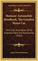 Homans’ Automobile Handbook, The Gasoline Motor Car: With Full Description Of Its Essential Parts And Auxilliaries 1120160529 Book Cover
