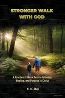 Stronger Walk with God: A Practical 7-Week Path to Intimacy, Healing and Purpose in Christ (Devotion on the Go Series) B0G4QYHM5Y Book Cover