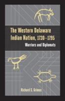 The Western Delaware Indian Nation, 1730–1795: Warriors and Diplomats (Studies in Eighteenth-Century America and the Atlantic World) 1611462266 Book Cover