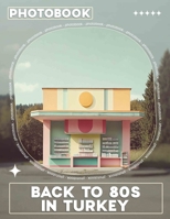 Back To 80s In Turkey Photo Book: A Vibrant Collection Of Retro Images Capturing The Essence Of 80s Life In Turkey B0DPJT6LTM Book Cover