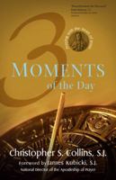 3 Moments of the Day: Praying with the Heart of Jesus 1594714649 Book Cover