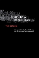 Shifting Boundaries: Aboriginal Identity, Pluralist Theory, and the Politics of Self-Government 0774810467 Book Cover