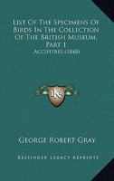 List Of The Specimens Of Birds In The Collection Of The British Museum, Part 1: Accipitres 1168142180 Book Cover