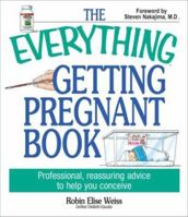 The Everything Getting Pregnant Book: Professional, Reassuring Advice to Help You Conceive (Everything Series) 1593370342 Book Cover