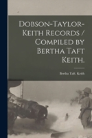 Dobson-Taylor-Keith Records / Compiled by Bertha Taft Keith. 1014018951 Book Cover