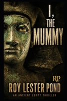 I, THE MUMMY Ancient Egypt's Warrior Avenger: A hero arises from an age of myth and ancient warfare B0BF3P5XDZ Book Cover