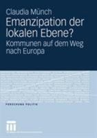 Emanzipation Der Lokalen Ebene?: Kommunen Auf Dem Weg Nach Europa 3531148508 Book Cover