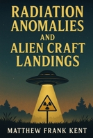 Radiation Anomalies and Alien Craft Landings B0F79XWHXN Book Cover