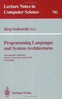 Programming Languages and System Architectures: International Conference, Zurich, Switzerland, March 2 - 4, 1994. Proceedings 3540578404 Book Cover