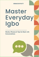 Master Everyday Igbo: Words, Phrases & Tips for Real-Life Conversations B0F6LYXS7F Book Cover