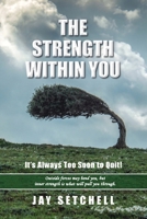 The Strength Within You: It’s Always Too Soon to Quit! B0G3F31JQV Book Cover