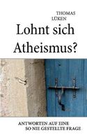 Lohnt sich Atheismus?: Antworten auf eine so nie gestellte Frage 3833484616 Book Cover