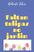 Faltam tulipas no jardim B09HG2GG18 Book Cover