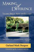 Making a Difference: Teaching Biblical Addiction Recovery 0981747418 Book Cover