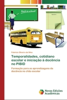 Temporalidades, cotidiano escolar e iniciação à docência no PIBID: Formação para as aprendizagens da docência no chão escolar 6139755174 Book Cover