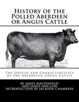 History of Polled Aberdeen or Angus Cattle, Giving an Account of the Origin, Improvement, and Characteristics of the Breed 197640519X Book Cover