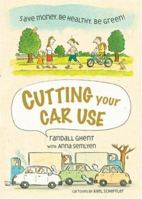 Cutting Your Car Use: Save Money, Be Healthy, Be Green! 0865715580 Book Cover