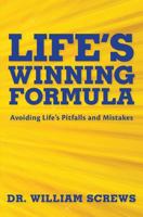 Life's Winning Formula: Avoiding Life's Pitfalls and Mistakes 1490465375 Book Cover