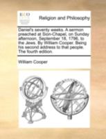 Daniel's seventy weeks. A sermon preached at Sion-Chapel, on Sunday afternoon, September 18, 1796, to the Jews. By William Cooper. Being his second address to that people. The fourth edition. 1140776517 Book Cover