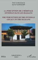 La perception de l'héritage ottoman dans les Balkans: The perception of the ottoman legacy in the Balkans 2747591581 Book Cover