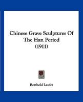 Chinese Grave Sculptures of the Han Period 1120175879 Book Cover