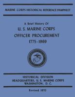 A Brief History of U.S. Marine Corps Officer Procurement, 1775-1969 1499740395 Book Cover