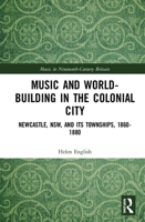 Music and World-Building in the Colonial City: Newcastle, Nsw, and Its Townships, 1860-1880 0367077647 Book Cover