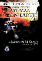 42 Things to do When You're the Last Man on Earth 1452074682 Book Cover