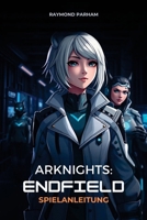 ARKNIGHTS: ENDFIELD SPIELANLEITUNG: Schritt-für-Schritt-Strategien, Operator-Builds und fortgeschrittene Techniken für Anfänger und erfahrene Spieler (German Edition) B0GH7XXX1N Book Cover