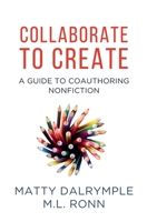 Collaborate to Create : A Guide to Coauthoring Nonfiction 1959882228 Book Cover
