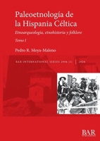 Paleoetnología de la Hispania Céltica. Tomo I: Etnoarqueología, etnohistoria y folklore (BAR International) (Spanish Edition) 1407357484 Book Cover