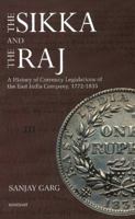 The Sikka and the Raj: Currency Legislations of the East India Company, 1722-1835 817304970X Book Cover