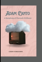Adam Canto: A Symphony of Cinematic Brilliance B0CSFYRW1D Book Cover