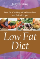 Low Fat Diet: Low Fat Cooking with Gluten Free and Paleo Recipes 1631879847 Book Cover
