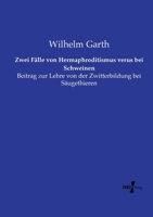 Zwei Fälle von Hermaphroditismus verus bei Schweinen: Beitrag zur Lehre von der Zwitterbildung bei Säugethieren (German Edition) 3737203512 Book Cover
