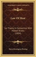 Law Of Heat: Ice Theory In Connection With Molten Rivers 1436884551 Book Cover