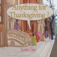 Anything for Thanksgiving? 1493143964 Book Cover